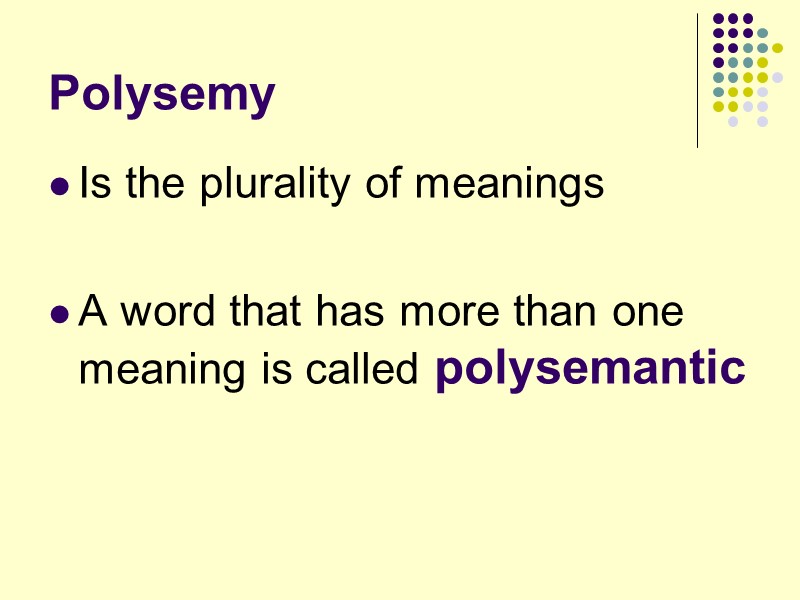 Polysemy Is the plurality of meanings   A word that has more than